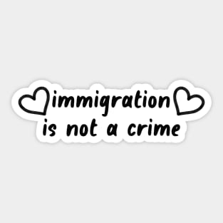 Immigration Is Not A Crime - Refugee Sticker